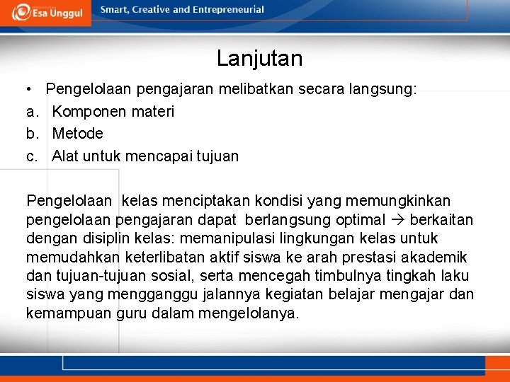 Lanjutan • a. b. c. Pengelolaan pengajaran melibatkan secara langsung: Komponen materi Metode Alat