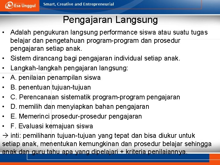 Pengajaran Langsung • Adalah pengukuran langsung performance siswa atau suatu tugas belajar dan pengetahuan