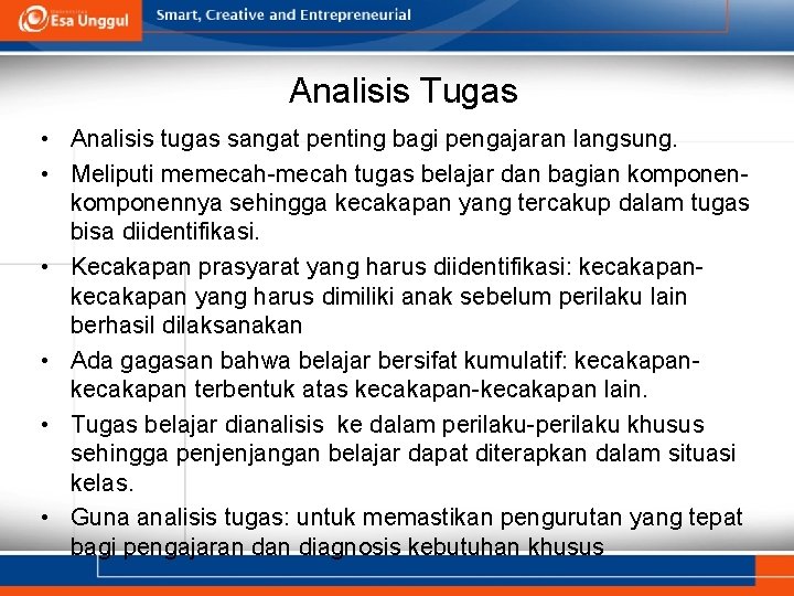 Analisis Tugas • Analisis tugas sangat penting bagi pengajaran langsung. • Meliputi memecah-mecah tugas