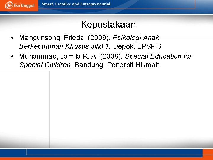 Kepustakaan • Mangunsong, Frieda. (2009). Psikologi Anak Berkebutuhan Khusus Jilid 1. Depok: LPSP 3
