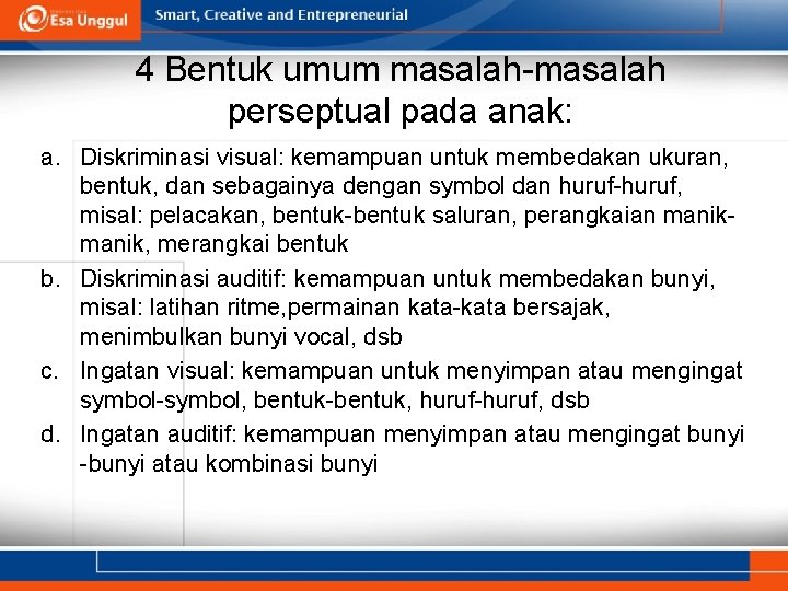 4 Bentuk umum masalah-masalah perseptual pada anak: a. Diskriminasi visual: kemampuan untuk membedakan ukuran,