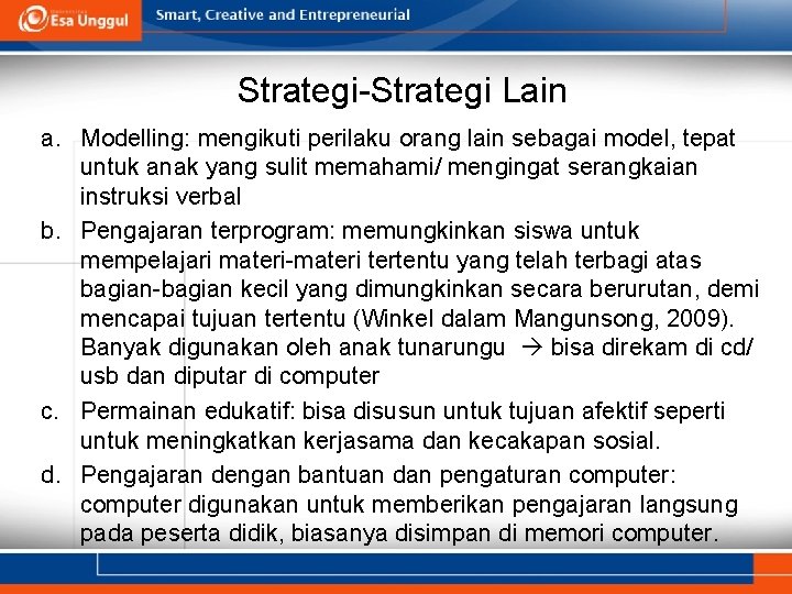 Strategi-Strategi Lain a. Modelling: mengikuti perilaku orang lain sebagai model, tepat untuk anak yang