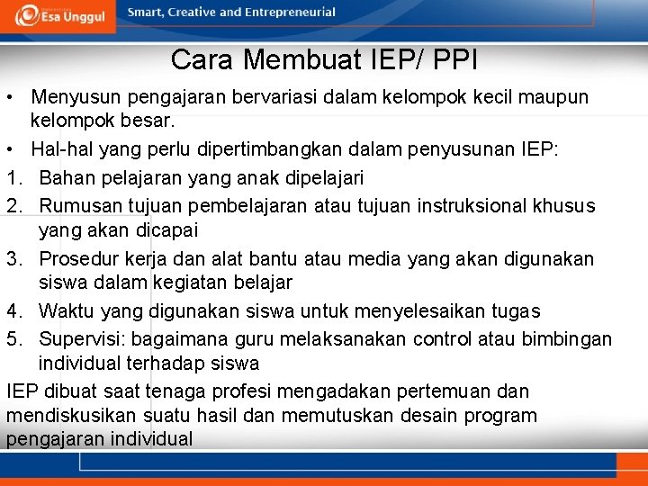 Cara Membuat IEP/ PPI • Menyusun pengajaran bervariasi dalam kelompok kecil maupun kelompok besar.