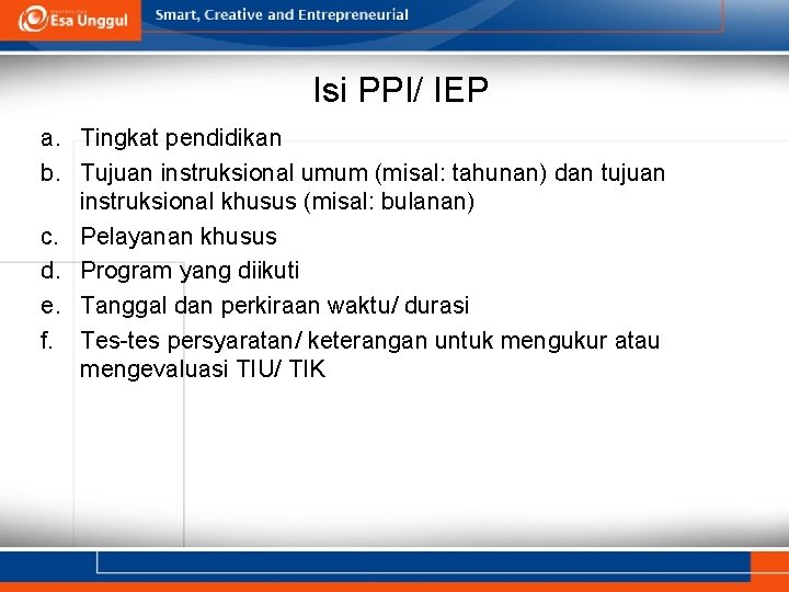 Isi PPI/ IEP a. Tingkat pendidikan b. Tujuan instruksional umum (misal: tahunan) dan tujuan