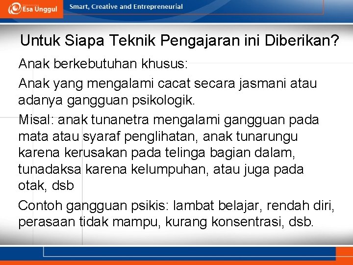 Untuk Siapa Teknik Pengajaran ini Diberikan? Anak berkebutuhan khusus: Anak yang mengalami cacat secara