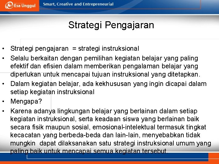 Strategi Pengajaran • Strategi pengajaran = strategi instruksional • Selalu berkaitan dengan pemilihan kegiatan
