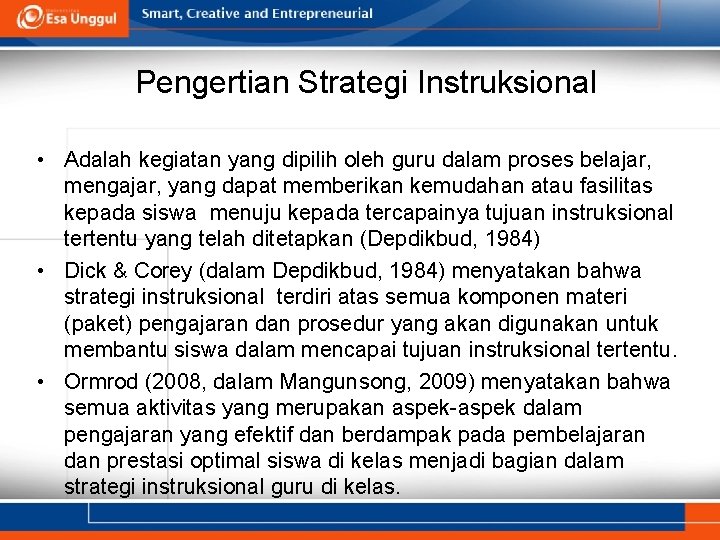 Pengertian Strategi Instruksional • Adalah kegiatan yang dipilih oleh guru dalam proses belajar, mengajar,