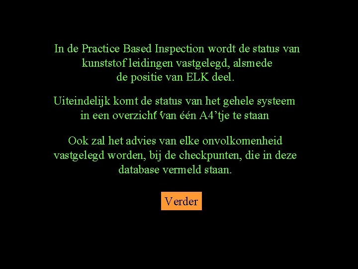 In de Practice Based Inspection wordt de status van kunststof leidingen vastgelegd, alsmede de