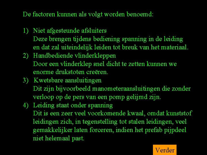 De factoren kunnen als volgt worden benoemd: 1) Niet afgesteunde afsluiters Deze brengen tijdens