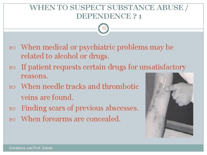 WHEN TO SUSPECT SUBSTANCE ABUSE / DEPENDENCE ? 1 10 When medical or psychiatric