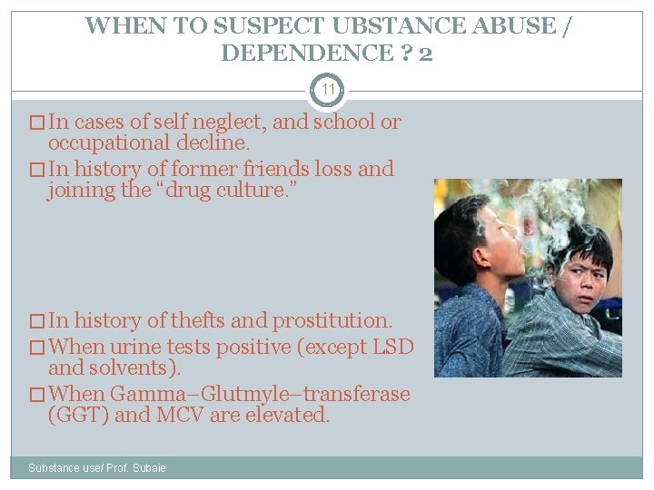 WHEN TO SUSPECT UBSTANCE ABUSE / DEPENDENCE ? 2 11 � In cases of