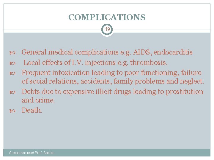 COMPLICATIONS 19 General medical complications e. g. AIDS, endocarditis Local effects of I. V.
