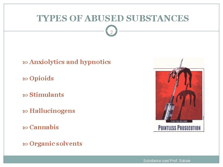 TYPES OF ABUSED SUBSTANCES 2 Anxiolytics and hypnotics Opioids Stimulants Hallucinogens Cannabis Organic solvents