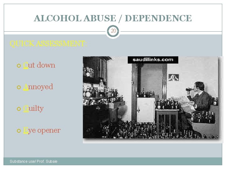 ALCOHOL ABUSE / DEPENDENCE 20 QUICK ASSESSMENT: Cut down Annoyed Guilty Eye opener Substance