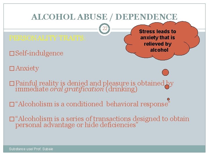 ALCOHOL ABUSE / DEPENDENCE 22 PERSONALITY TRAITS: � Self-indulgence Stress leads to anxiety that