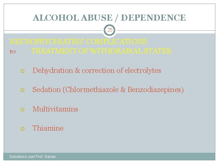 ALCOHOL ABUSE / DEPENDENCE 25 NEUROPSYCHIATRIC COMPLICATIONS: TREATMENT OF WITHDRAWAL STATES: Dehydration & correction