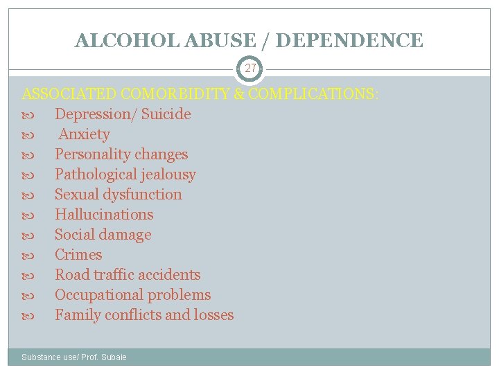 ALCOHOL ABUSE / DEPENDENCE 27 ASSOCIATED COMORBIDITY & COMPLICATIONS: Depression/ Suicide Anxiety Personality changes