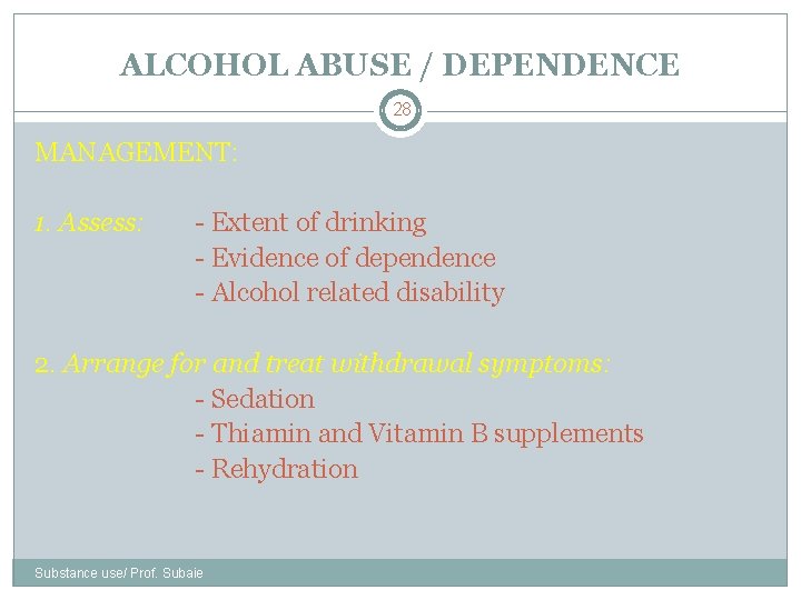ALCOHOL ABUSE / DEPENDENCE 28 MANAGEMENT: 1. Assess: - Extent of drinking - Evidence