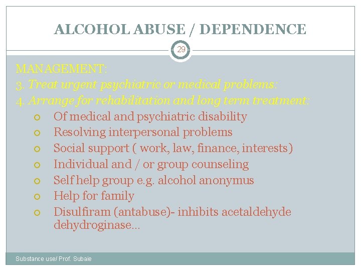 ALCOHOL ABUSE / DEPENDENCE 29 MANAGEMENT: 3. Treat urgent psychiatric or medical problems: 4.