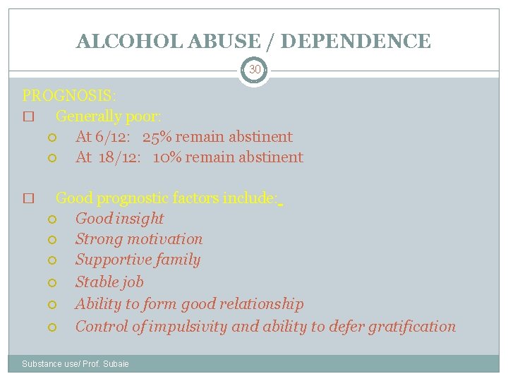 ALCOHOL ABUSE / DEPENDENCE 30 PROGNOSIS: � Generally poor: At 6/12: 25% remain abstinent