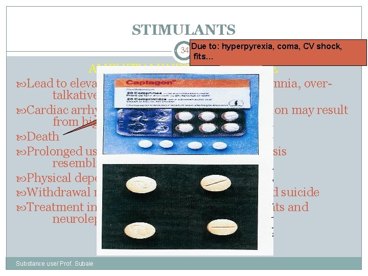 STIMULANTS 34 Due to: hyperpyrexia, coma, CV shock, fits… AMPHETAMINES AND COCAINE Lead to