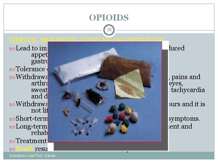 OPIOIDS 36 HEROIN, MORPHINE, CODEINE AND PETHEDIN Lead to immediate effects of euphoria, analgesia,