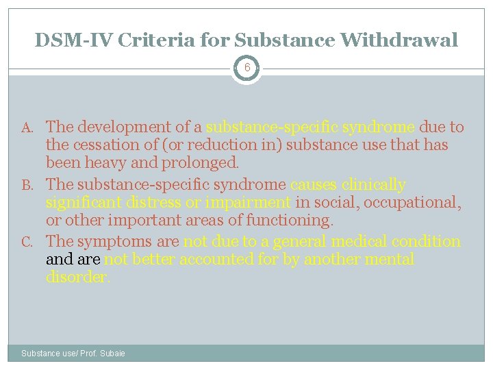 DSM-IV Criteria for Substance Withdrawal 6 A. The development of a substance-specific syndrome due