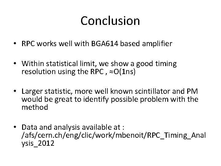 Conclusion • RPC works well with BGA 614 based amplifier • Within statistical limit,