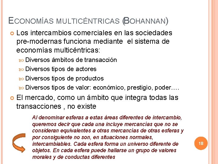 ECONOMÍAS MULTICÉNTRICAS (BOHANNAN) Los intercambios comerciales en las sociedades pre-modernas funciona mediante el sistema