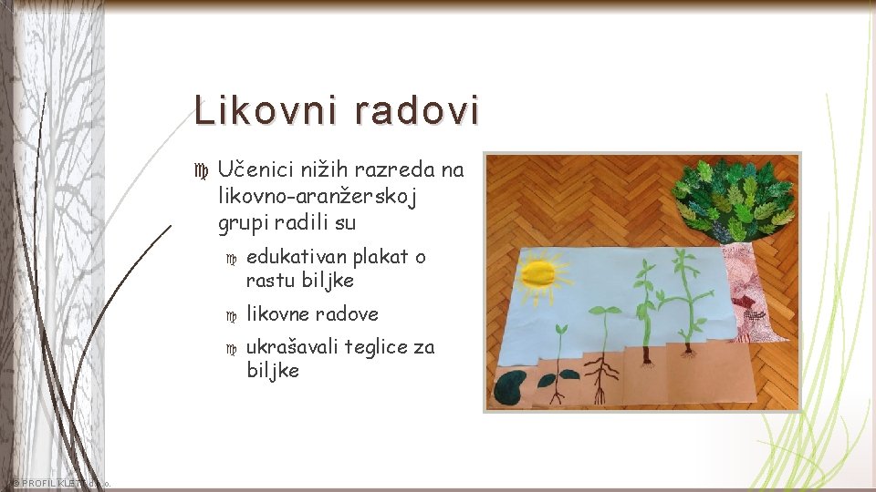 Likovni radovi Učenici nižih razreda na likovno-aranžerskoj grupi radili su © PROFIL KLETT d.