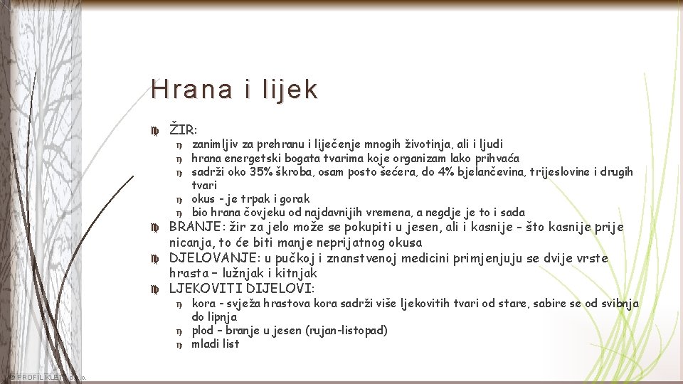 Hrana i lijek ŽIR: zanimljiv za prehranu i liječenje mnogih životinja, ali i ljudi