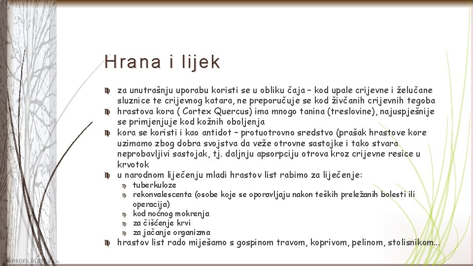 Hrana i lijek za unutrašnju uporabu koristi se u obliku čaja – kod upale