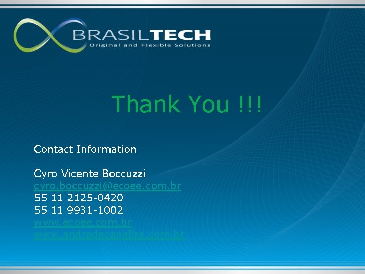 Thank You !!! Contact Information Cyro Vicente Boccuzzi cyro. boccuzzi@ecoee. com. br 55 11