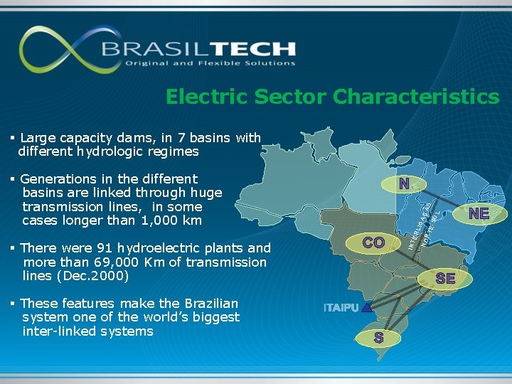 Electric Sector Characteristics § These features make the Brazilian system one of the world’s
