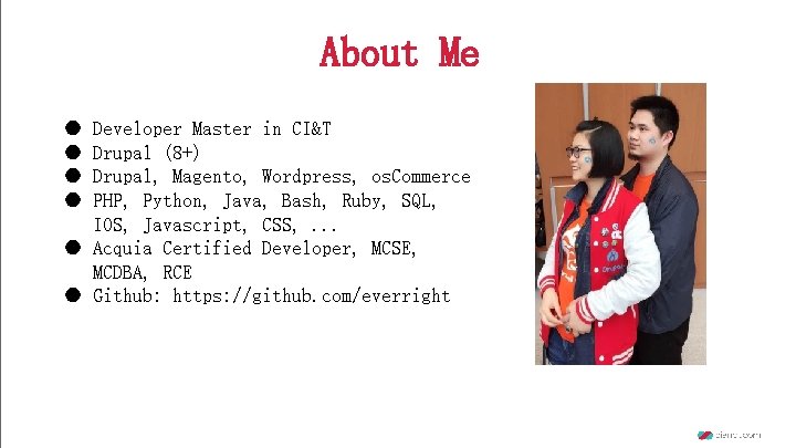 About Me ● ● Developer Master in CI&T Drupal (8+) Drupal, Magento, Wordpress, os.