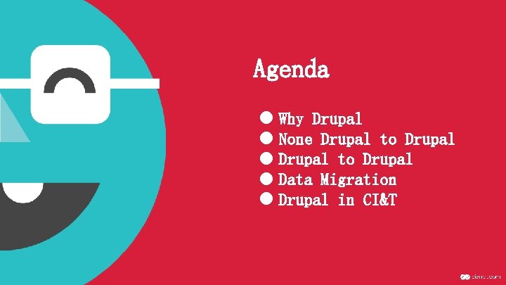 Agenda ● Why Drupal ● None Drupal to Drupal ● Data Migration ● Drupal