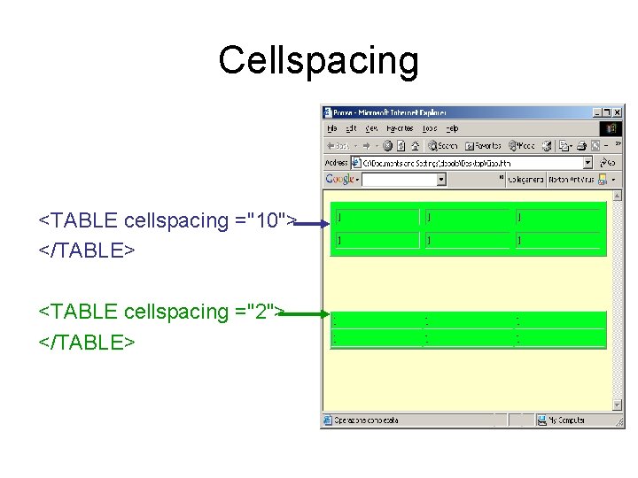 Cellspacing <TABLE cellspacing ="10"> </TABLE> <TABLE cellspacing ="2"> </TABLE> 