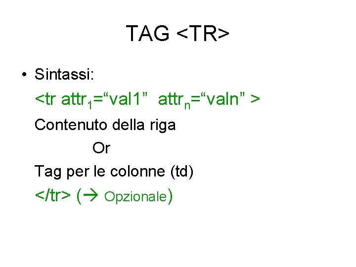 TAG <TR> • Sintassi: <tr attr 1=“val 1” attrn=“valn” > Contenuto della riga Or