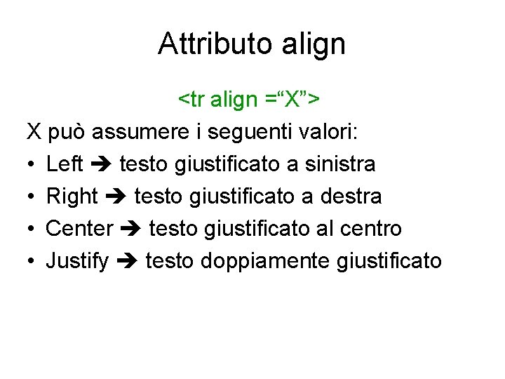 Attributo align <tr align =“X”> X può assumere i seguenti valori: • Left testo