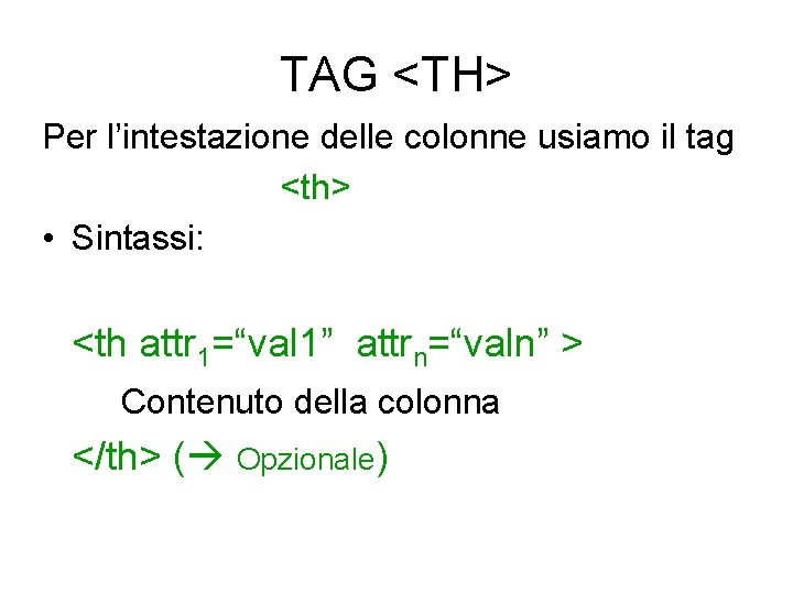 TAG <TH> Per l’intestazione delle colonne usiamo il tag <th> • Sintassi: <th attr