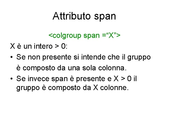 Attributo span <colgroup span =“X”> X è un intero > 0: • Se non