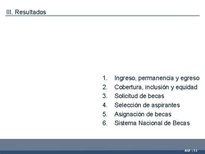 III. Resultados 1. 2. 3. 4. 5. 6. Ingreso, permanencia y egreso Cobertura, inclusión