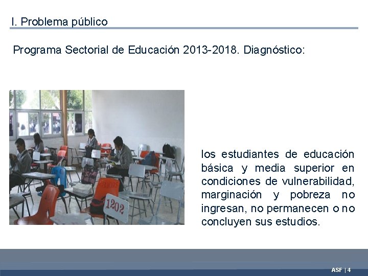 I. Problema público Programa Sectorial de Educación 2013 -2018. Diagnóstico: los estudiantes de educación