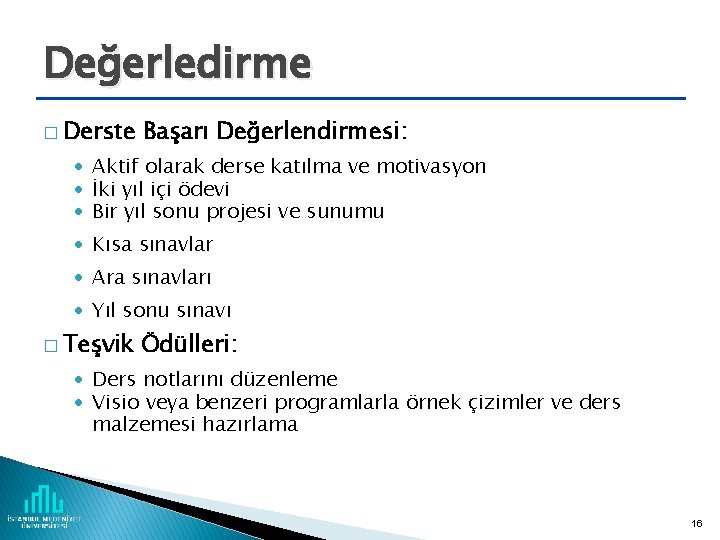 Değerledirme � Derste Başarı Değerlendirmesi: Aktif olarak derse katılma ve motivasyon İki yıl içi