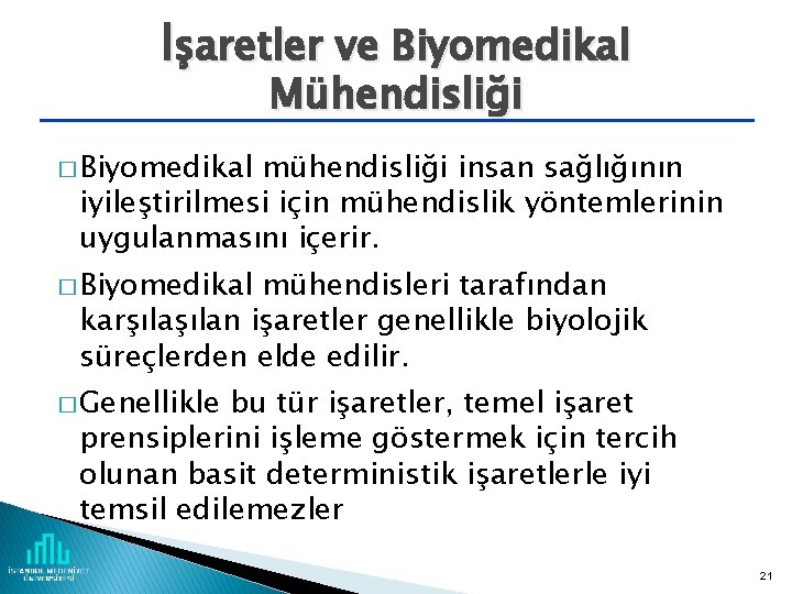 İşaretler ve Biyomedikal Mühendisliği � Biyomedikal mühendisliği insan sağlığının iyileştirilmesi için mühendislik yöntemlerinin uygulanmasını