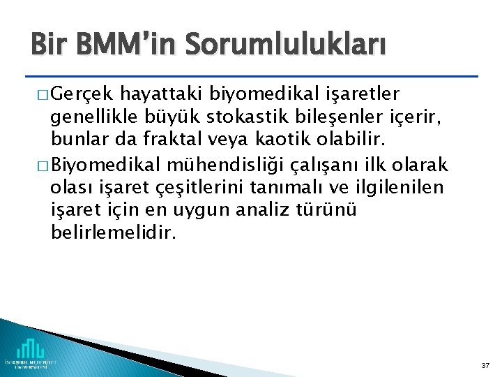Bir BMM’in Sorumlulukları � Gerçek hayattaki biyomedikal işaretler genellikle büyük stokastik bileşenler içerir, bunlar