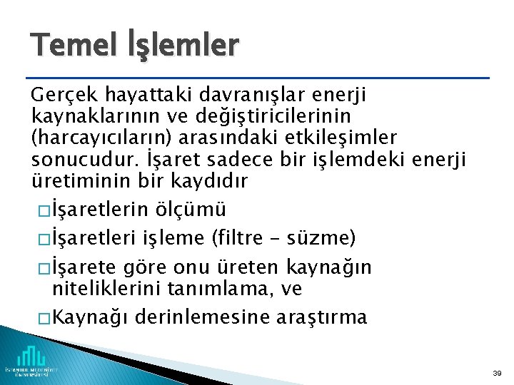 Temel İşlemler Gerçek hayattaki davranışlar enerji kaynaklarının ve değiştiricilerinin (harcayıcıların) arasındaki etkileşimler sonucudur. İşaret