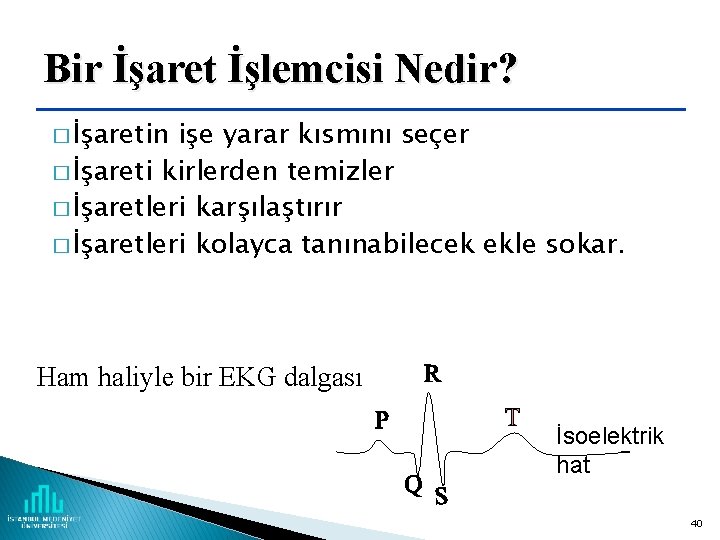 Bir İşaret İşlemcisi Nedir? � İşaretin işe yarar kısmını seçer � İşareti kirlerden temizler