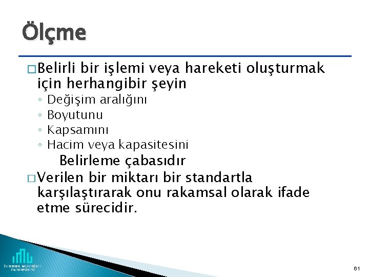 Ölçme � Belirli bir işlemi veya hareketi oluşturmak için herhangibir şeyin ◦ ◦ Değişim