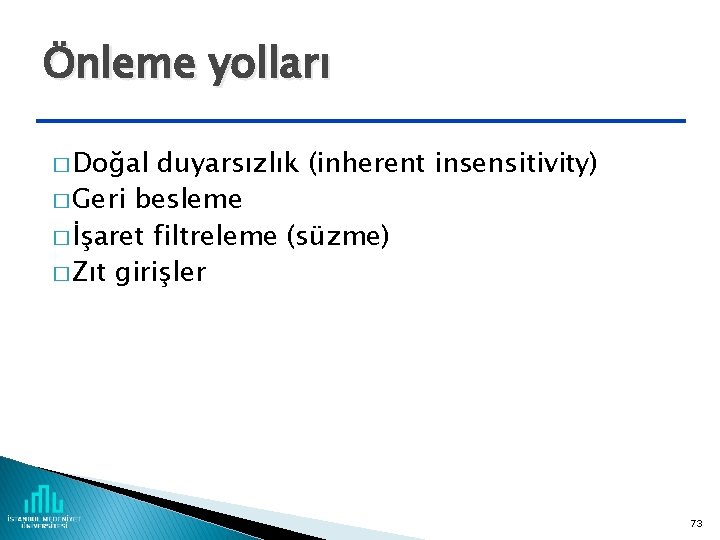 Önleme yolları � Doğal duyarsızlık (inherent insensitivity) � Geri besleme � İşaret filtreleme (süzme)